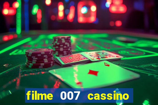 filme 007 cassino royale completo dublado